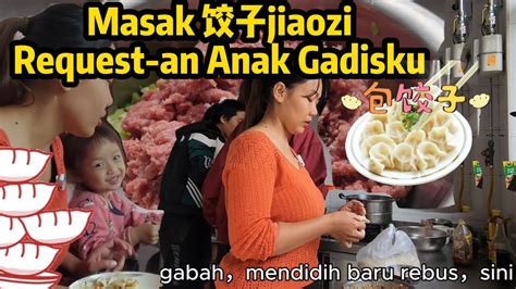 Masak Jiaozi Bersama Keluarga Kecilku Di China Belajar Masak Biar Aimi