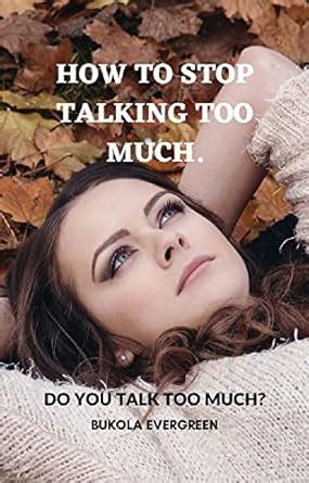 How To Stop Talking Too Much Do You Talk Too Much Ebook Evergreen