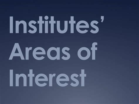 Ppt Institutes Areas Of Interest Powerpoint Presentation Free