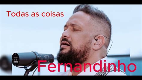 Todas As Coisas Fernandinho Youtube