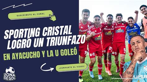 Sporting Cristal Logr Un Triunfazo En Ayacucho Y La U Gole A Manucci