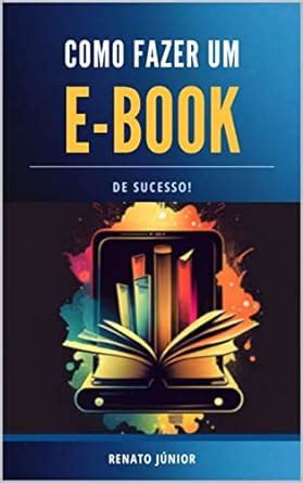 Amazon Br Ebooks Kindle Como Criar Um E Book De Sucesso Da Costa