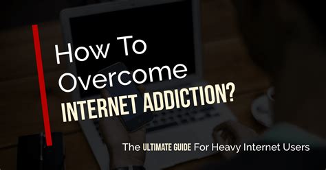 How To Overcome Internet Addiction The Ultimate Guide For Heavy