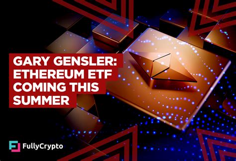 Gary Gensler Predicts End Of The Summer For Ethereum Etf