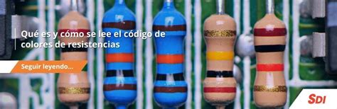 Código De Colores De Resistencias ¿qué Son Y Cómo Se Leen