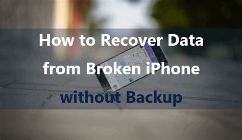 How To Recover Data From Broken Iphone Without Backup [2 Ways]