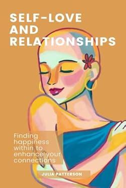 Self Love And Relationships Finding Happiness Within To Enhance Your