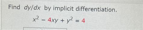 Solved Find Dydx ﻿by Implicit Differentiation X2 4xy Y2 4