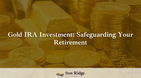 Gold Ira Investment Safeguarding Your Retirement Sunridge Gold