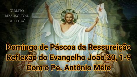 Reflex O Do Evangelho Domingo De P Scoa Da Ressurrei O Do Senhor