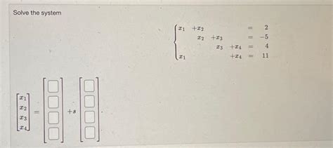 Solved Solve The System ⎣⎡x1x2x3x4⎦⎤ [[ S[ ]