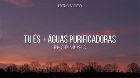 Tu és Águas purificadoras Fhop Music Lyric video YouTube