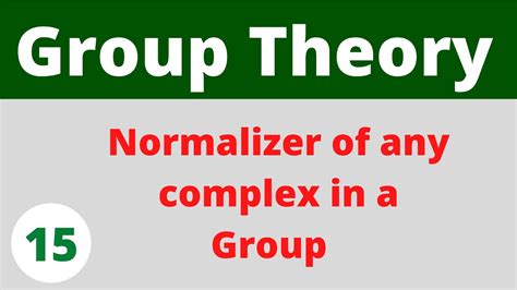 Normalizer Of Any Complex In A Group Group Theory Prof Khalid Youtube