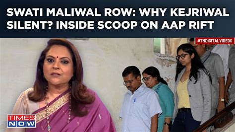 Swati Maliwal Missing Kejriwal Silent Inside Scoop On Aap Rift Mp Seat Row Navika Kumar