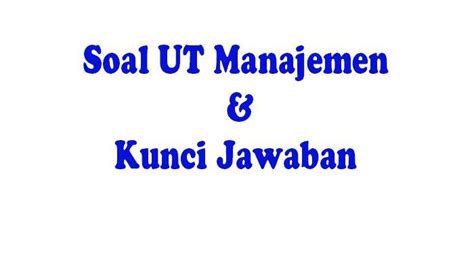 Soal Uas Ut Manajemen Ujian Semester Lengkap Kunci Jawaban Ujian