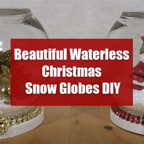 Beautiful Waterless Christmas Snow Globes Diy