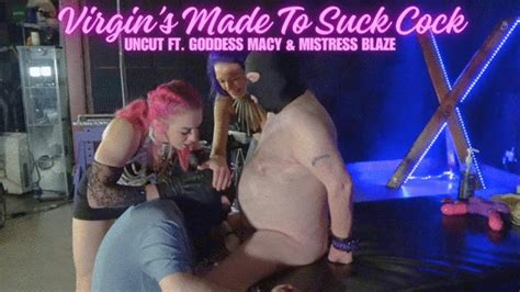 Virgin S Made To Suck Cock UNCUT Ft Goddess Macy Mistress Blaze WMV