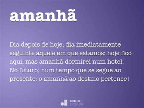 Palavras Que Rimam Com Amanhã - Amanhã - Dicio, Dicionário Online de Português