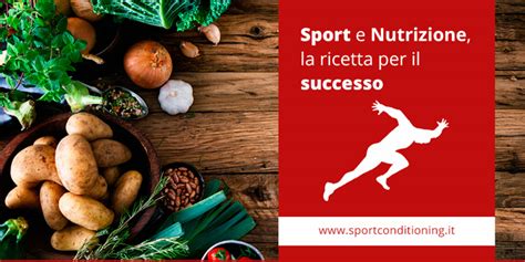 Sport E Nutrizione La Ricetta Per Il Successo Sport Conditioning