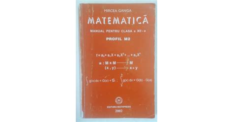 MATEMATICA MANUAL PENTRU CLASA A XII A PROFIL M2 De MIRCEA GANGA