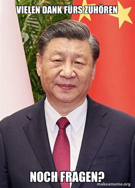 Vielen Dank F Rs Zuh Ren Noch Fragen Xi Jinping Meme Generator