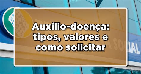 Descubra Quem Tem Direito Ao Auxílio Doença Do Inss Saiba Como