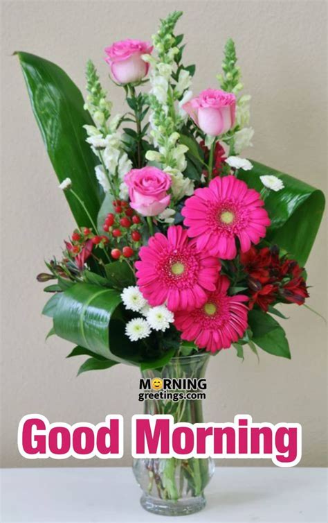 20 Morning Greeting With Bouquet Morning Greetings Morning Quotes And Wishes In 2021 Good