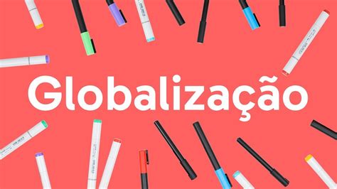 GLOBALIZAÇÃO | QUER QUE DESENHE? | DESCOMPLICA - Study Maps