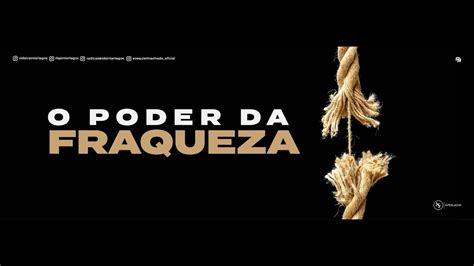 O Poder Da Fraqueza Pr Ezequiel Machado Videira Interlagos Youtube