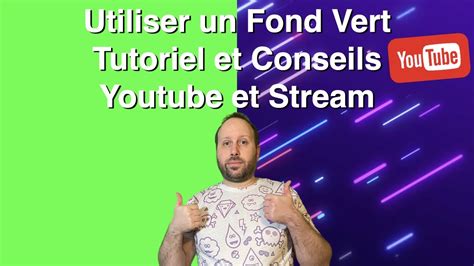 Utiliser Un Fond Vert Tuto Et Conseils YouTube Et Stream OBS YouTube