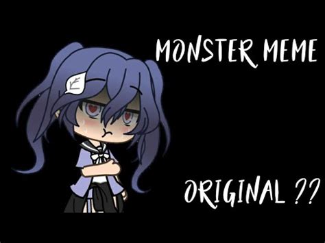 Monster Gacha Meme Original YouTube