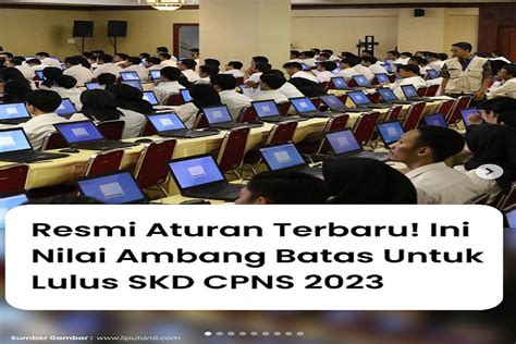 Resmi Aturan Terbaru Ini Daftar Nilai Ambang Batas Untuk Lulus Seleksi