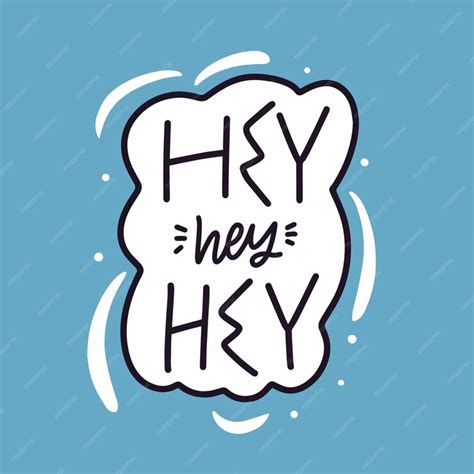 Premium Vector Hey Hey Hey Hand Drawn Black Color Lettering Phrase