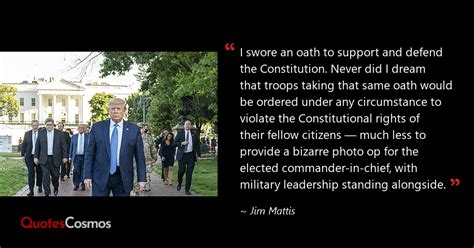 “I swore an oath to support and defend…” Jim Mattis Quote