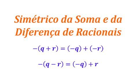 Simétrico Da Soma E Da Diferença De Racionais Matemática Genial