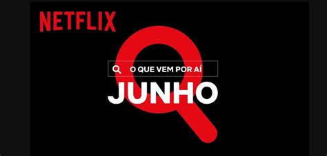 Netflix Divulga V Deo De Novidades Para O M S De Junho De