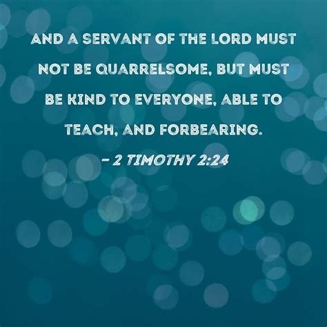 2 Timothy 224 And A Servant Of The Lord Must Not Be Quarrelsome But