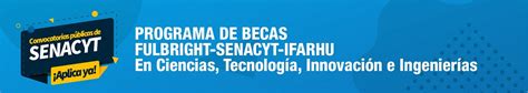 Programa De Becas Fulbright Senacyt Ifarhu En Ciencias Tecnología