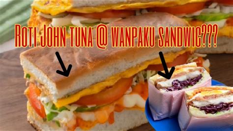 Roti John Tuna Vs Wanpaku Sandwic Youtube