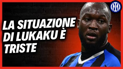 La situazione di Lukaku è triste Notizie dell inter YouTube