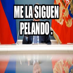 Meme Personalizado Me La Siguen Pelando