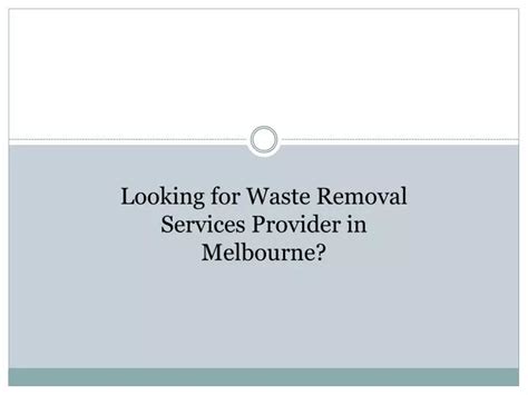 Ppt Waste Removal Melbourne Powerpoint Presentation Free Download