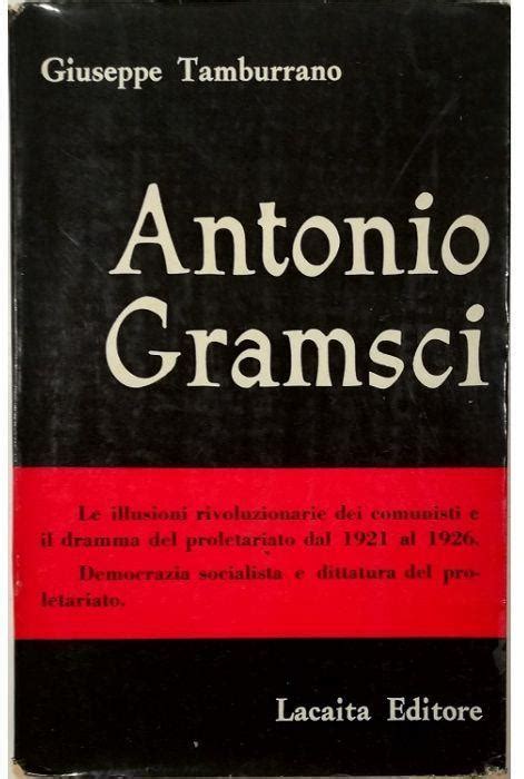 Antonio Gramsci La Vita Il Pensiero L Azione Giuseppe Tamburrano