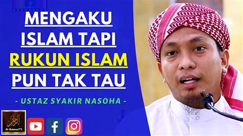 Ustaz Syakir Nasoha MENGAKU ISLAM TAPI RUKUN ISLAM PUN TAK TAU YouTube