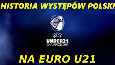 Historia występów Polski na Euro U 21 YouTube