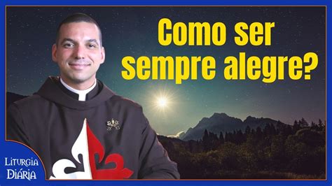 Como ser sempre alegre I Padre Carlos Adriano I Liturgia Diária 22