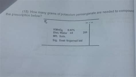 Solved 18 How Many Grams Of Potassium Permanganate Are Chegg