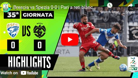 Serie B Brescia Spezia Gli Highlights Del Match Video