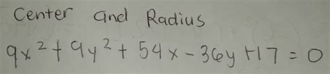 Solved Center And Radius 9x 2 9y 2 54x 36y 17 0 [math]