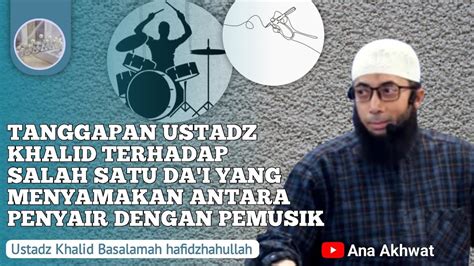 Tanggapan Ustadz Khalid Terhadap Seorang Da I Yang Menyamakan Penyair